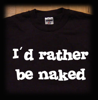 I'd rather be naked